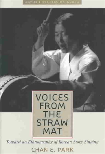 Voices from the Straw Mat: Toward an Ethnography of Korean Story Singing