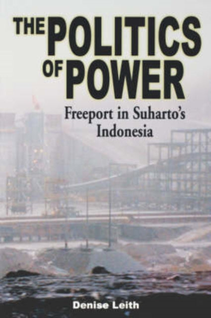 The Politics of Power Freeport in Suhartos