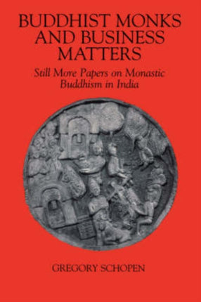 Buddhist Monks and Business Matters Still More Papers on Monastic Buddhism in India Studies in the Buddhist Traditions