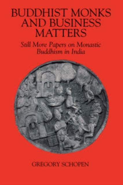 Buddhist Monks and Business Matters Still More Papers on Monastic Buddhism in India Studies in the Buddhist Traditions