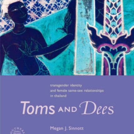 Toms and Dees Transgender Identity and Female Samesex Relationships in Thailand Southeast Asia Politics Meaning and Memory