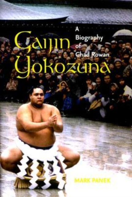 Gaijin Yokozuna A Biography of Chad Rowan