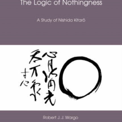 The Logic of Nothingness A Study of Nishida