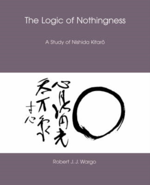 The Logic of Nothingness A Study of Nishida