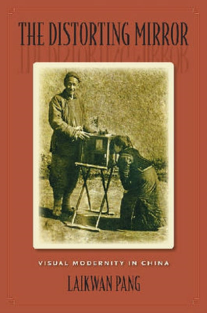 The Distorting Mirror Visual Modernity in China