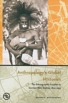 Anthropologys Global Histories The Ethnographic