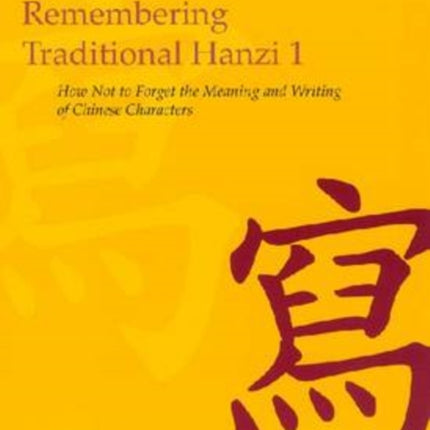 Remembering Traditional Hanzi 1: How Not to Forget the Meaning and Writing of Chinese Characters