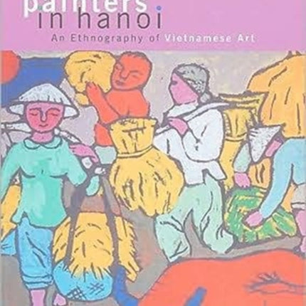 Painters in Hanoi An Ethnography of Vietnamese
