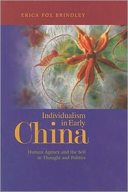 Individualism in Early China Human Agency and the