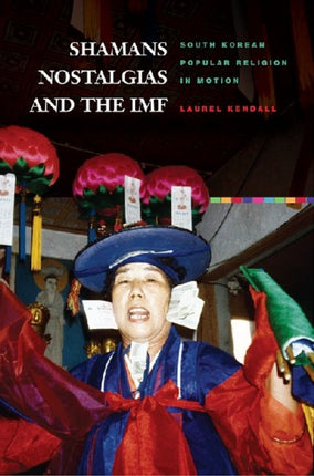 Shamans Nostalgias and the IMF South Korean
