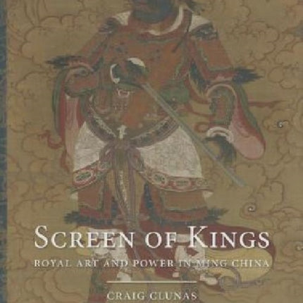 Screen of Kings Royal Art and Power in Ming China