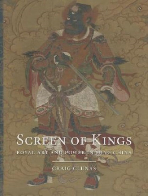 Screen of Kings Royal Art and Power in Ming China