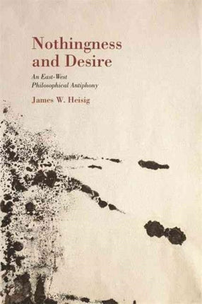 Nothingness and Desire A Philosophical Antiphony Nanzan Library of Asian Religion and Culture