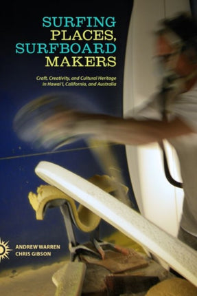 Surfing Places Surfboard Makers Craft Creativity
