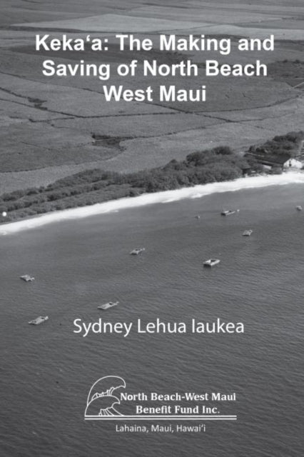 Kekaaea The Making and Saving of North Beach West