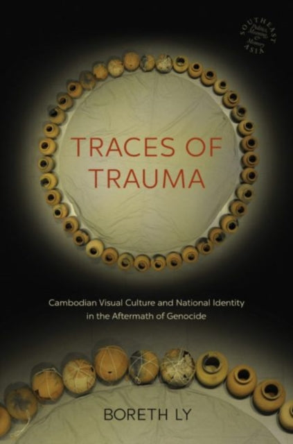 Traces of Trauma Cambodian Visual Culture and