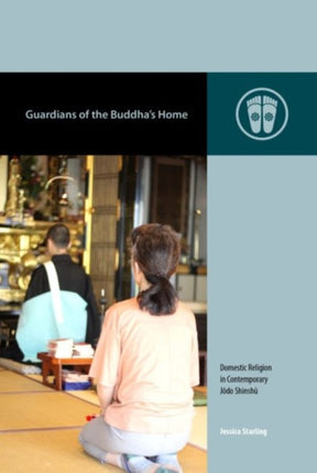 Guardians of the Buddha's Home: Domestic Religion in Contemporary Jōdo Shinshū