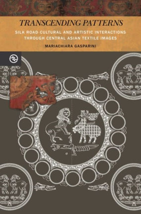 Transcending Patterns Silk Road Cultural and Artistic Interactions through Central Asian Textile Images Perspectives on the Global Past