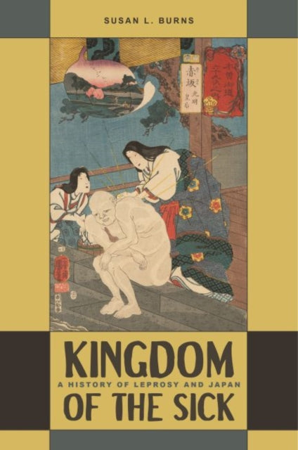 Kingdom of the Sick A History of Leprosy and