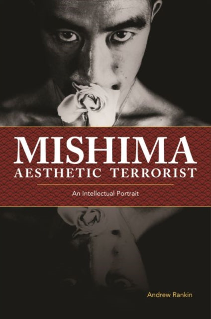 Mishima Aesthetic Terrorist An Intellectual Portrait