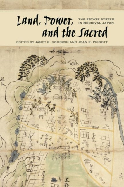 Land, Power, and the Sacred: The Estate System in Medieval Japan