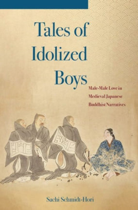 Tales of Idolized Boys: Male-Male Love in Medieval Japanese Buddhist Narratives