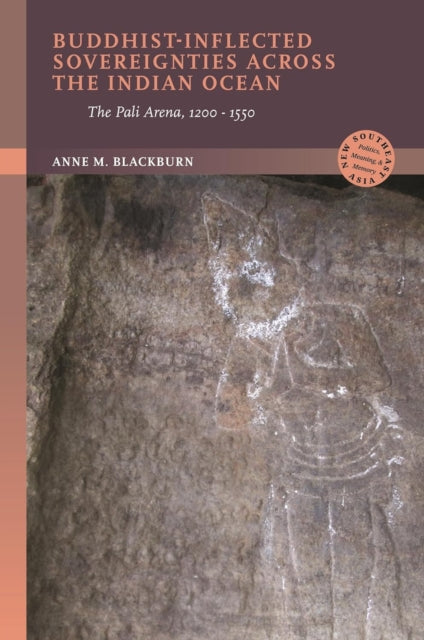 Buddhist-Inflected Sovereignties across the Indian Ocean: The Pali Arena, 1200-1550