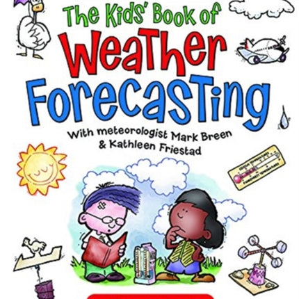 The Kids' Book of Weather Forecasting: Build a Weather Station, "Read" the Sky & Make Predictions!