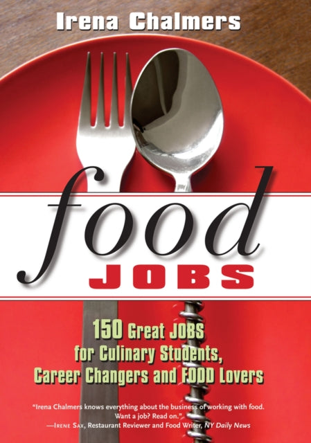 Food Jobs: 150 Great Jobs for Culinary Students, Career Changers and FOOD Lovers