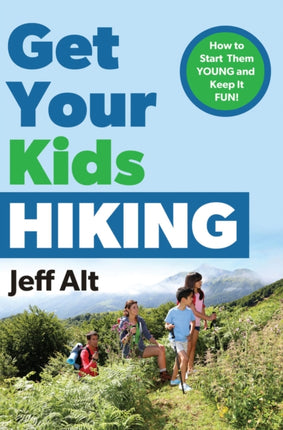 Get Your Kids Hiking: How to Start Them Young and Keep it Fun!