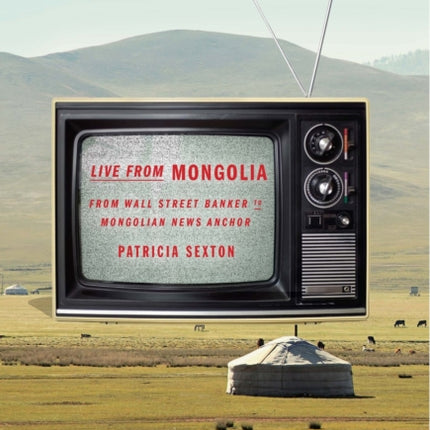 Live From Mongolia: From Wall Street Banker to Mongolian News Anchor