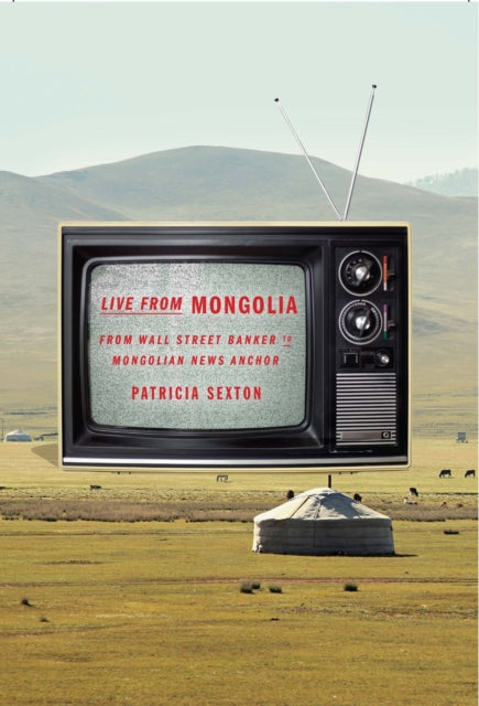 Live From Mongolia: From Wall Street Banker to Mongolian News Anchor