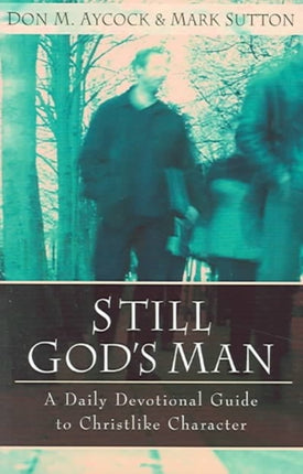 Still God`s Man – A Daily Devotional Guide to Christlike Character