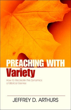 Preaching with Variety – How to Re–create the Dynamics of Biblical Genres