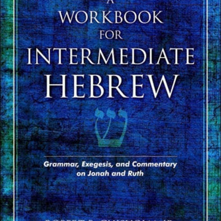 A Workbook for Intermediate Hebrew – Grammar, Exegesis, and Commentary on Jonah and Ruth