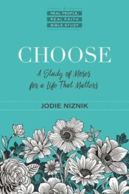 Choose  A Study of Moses for a Life that Matters