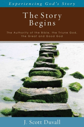 The Story Begins – The Authority of the Bible, the Triune God, the Great and Good God