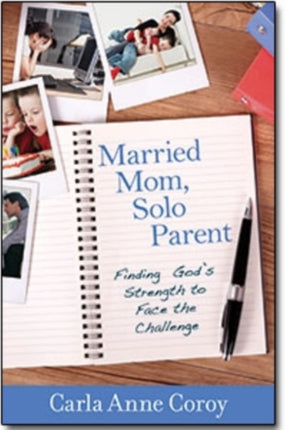 Married Mom, Solo Parent – Finding God`s Strength to Face the Challenge