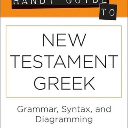 The Handy Guide to New Testament Greek – Grammar, Syntax, and Diagramming