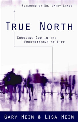True North  Choosing God in the Frustrations of
