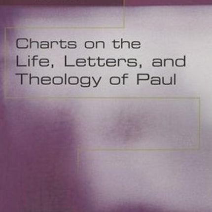 Charts on the Life Letters and Theology of Paul