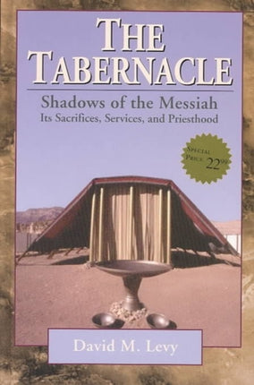 The Tabernacle––Shadows of the Messiah – Its Sacrifices, Services, and Priesthood