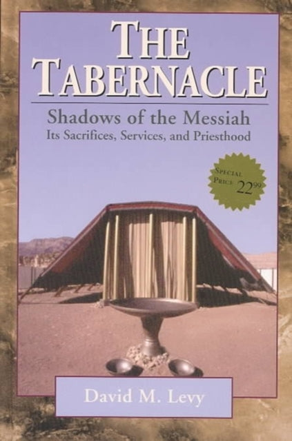 The Tabernacle––Shadows of the Messiah – Its Sacrifices, Services, and Priesthood