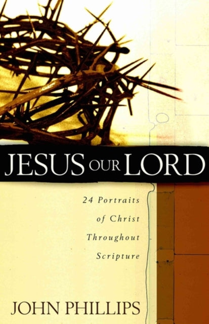 Jesus Our Lord  24 Portraits of Christ Throughout Scripture