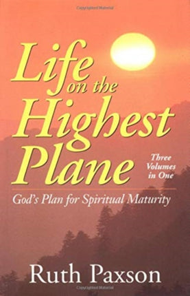 Life on the Highest Plane – God`s Plan for Spiritual Maturity