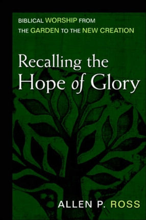 Recalling the Hope of Glory – Biblical Worship from the Garden to the New Creation