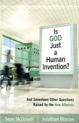 Is God Just a Human Invention  And Seventeen Other Questions Raised by the New Atheists