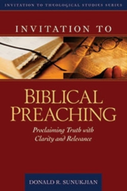 Invitation to Biblical Preaching – Proclaiming Truth with Clarity and Relevance