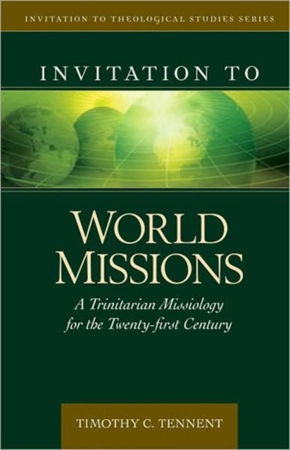 Invitation to World Missions – A Trinitarian Missiology for the Twenty–first Century