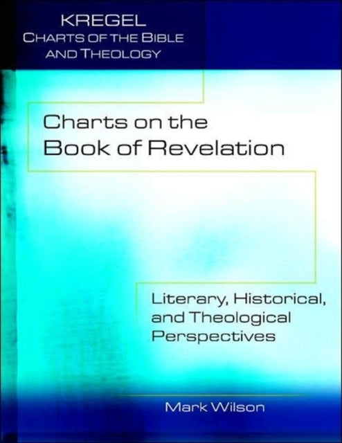 Charts on the Book of Revelation  Literary Historical and Theological Perspectives
